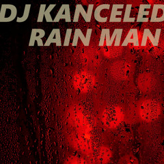 DJ Kanceled-Rain Man