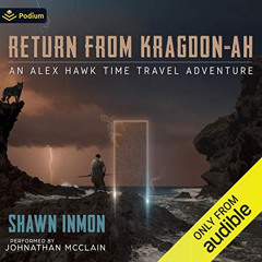 [Get] PDF 💗 Return from Kragdon-Ah: An Alex Hawk Time Travel Adventure, Book 3 by  S