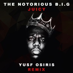 The Notorious B.I.G. - Juicy "Yusf Osiris - Remix"