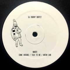 BM001 - DJ SNOWY BUFFET - Come Around/Talk To Me/Meow Dub (Out 1th September)