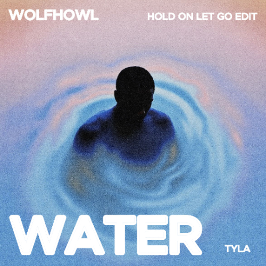 Stream Tyla - Water (WOLFHOWL 'Hold On Let Go' Edit) by WOLFHOWL