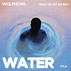 Tyla - Water (WOLFHOWL 'Hold On Let Go' Edit)
