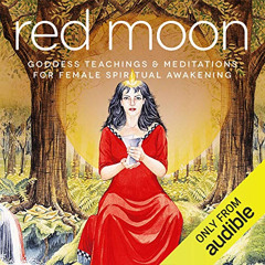 [GET] PDF 📨 Red Moon: Goddess Teachings & Meditations for Female Confidence, Sexuali