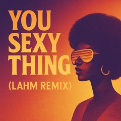 You Sexy Thing (Lahm Remix)