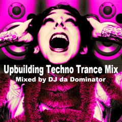 Upbuilding Techno Trance Mix - DJ da Dominator