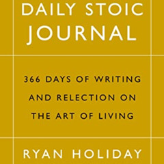 View KINDLE 📒 The Daily Stoic Journal: 366 Days of Writing and Reflection on the Art