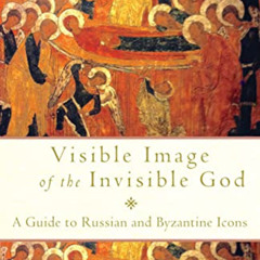 View KINDLE 📝 Visible Image of the Invisible God: A Guide to Russian and Byzantine I