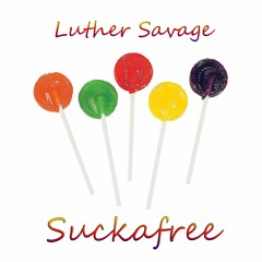 Luther Savage - Suckafree