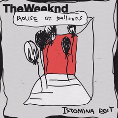 The Weeknd - House of Balloons [ISTOMINA EDIT]