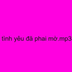 tình yêu đã phai mờ.mp3