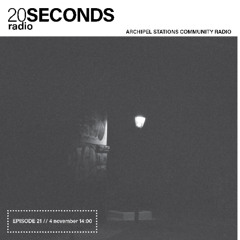 20 Seconds Radio - Episode 21 (4/11/25) on Archipel Stations