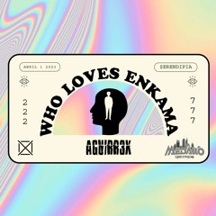 WHO LOVES ENKAMA ✘ AGUIRR3Xᴱᴰᴵᵀ(FREE DOWNLOAD)