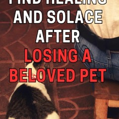 Read F.R.E.E [Book] Find Healing and Solace After Losing a Beloved Pet: Discover Strength and