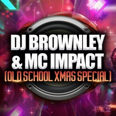 DJ Brownley & MC Impact (Old School Xmas Special)