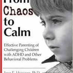 READ [PDF EBOOK EPUB KINDLE] From Chaos to Calm: Effective Parenting Of Challenging Children with AD