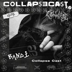 COLLAPSECAST #26 | B Λ N D I - COLLAPSECAST