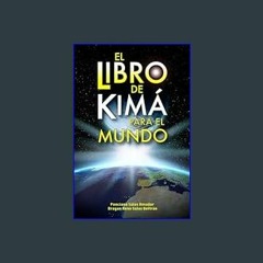 Read^^ 💖 El libro de Kimá para el Mundo (Spanish Edition)     Kindle Edition <(DOWNLOAD E.B.O.O.K.