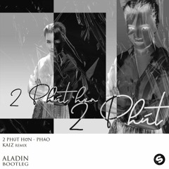 Phao-2 Phut Hon(KAIZ Remix)// Aladin's Bootleg [FREEDOWNLOAD]
