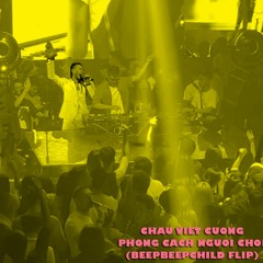 Châu Việt Cường - Phong Cách Người Chơi (BeepBeepChild UKG Flip)