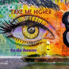 TAKE ME HIGHER (In da house)