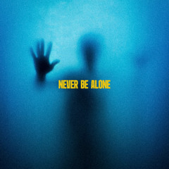 Never Be Alone