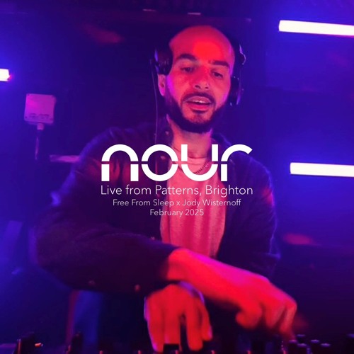 Nour at Patterns, Brighton | Free From Sleep x Jody Wisternoff (08.02.25)