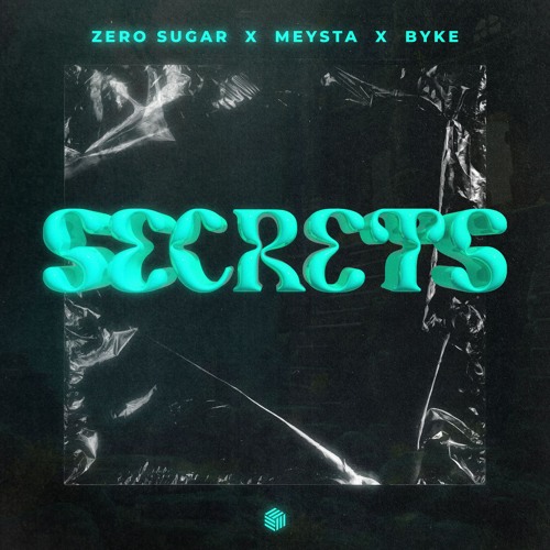 ZERO SUGAR, MEYSTA & BYKE - Secrets
