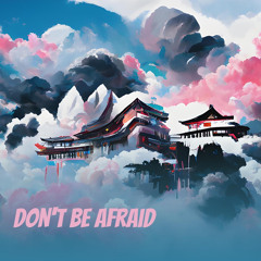 Don't Be Afraid