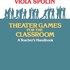 Get EBOOK 📝 Theater Games for the Classroom: A Teacher's Handbook by  Viola Spolin K
