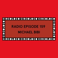 Circoloco Radio 159 - Michael Bibi