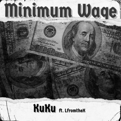 Minimum Wage ft LfromtheX