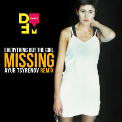 Everything But The Girl - Missing (Ayur Tsyrenov DFM Remix)