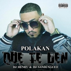Polakan - Que Te Den (Prod. By Dj Henry Ft. Dj Sandungueo)