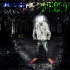 ON THE GROUND W/@SCARECROWSICK