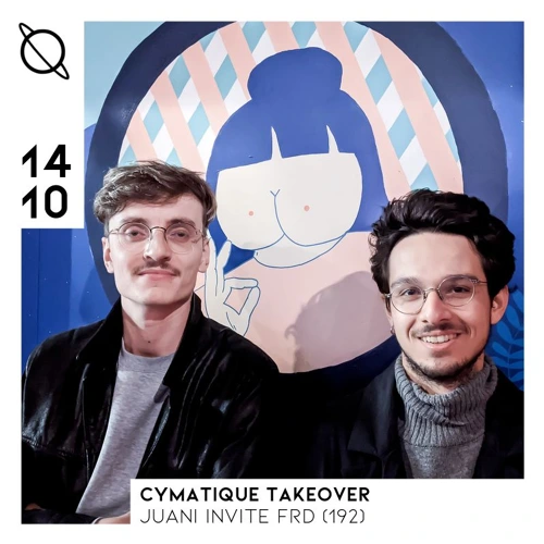Cymatique Takeover - Juani Invite FRD (192) Soundcloud podcast image for
