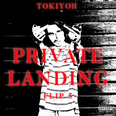 Private Landing (Tokiyoh Flip)