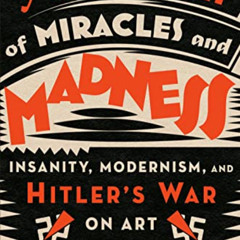 [VIEW] EBOOK ☑️ The Gallery of Miracles and Madness: Insanity, Modernism, and Hitler'