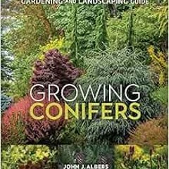 Access [EPUB KINDLE PDF EBOOK] Growing Conifers: The Complete Illustrated Gardening a