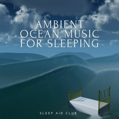 Ambient Sleep Music, Chill Out Ocean