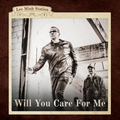 Lee Minh Station - Will You Care For Me