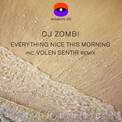 DJ Zombi - Everything Nice This Morning [Moments - April 2023]