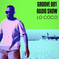 LO COCO - GROOVE - Radio Show 001