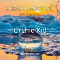 Orchid Kid - Ocean Planet 140 [February 10 2023] On Proton Radio