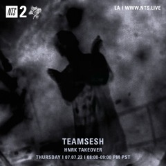 TeamSESH NTS 7th July 2022: hnrk Takeover