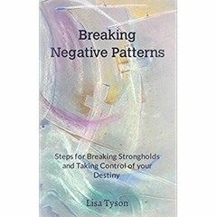 E.B.O.O.K.✔️[PDF] Breaking Negative Patterns Steps for Breaking Strongholds and Taking Control o