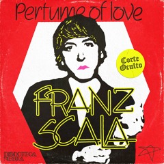 CORTE OCULTO: Scala - Perfume Of Love (Franz Scala Edit)