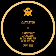 CLARTPLATE 014 (FRIGHT NIGHT / THE SLUMS / FEAR NO EVIL DUB / NO GYAL TUNE)