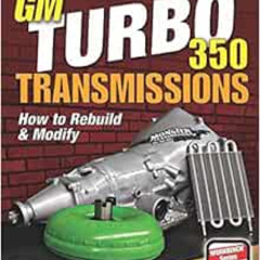 [Read] PDF 📬 GM Turbo 350 Transmissions: How to Rebuild and Modify by Cliff Ruggles
