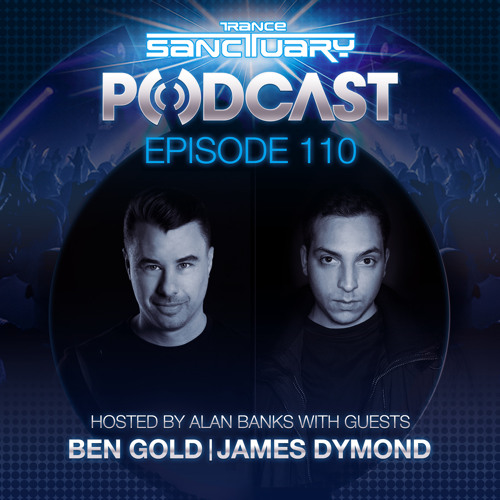 Trance Sanctuary Podcast 110 with Ben Gold (Tech Trance classics) & James Dymond