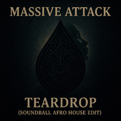Massive Attack - Teardrop (Soundball Afro house Edit)
